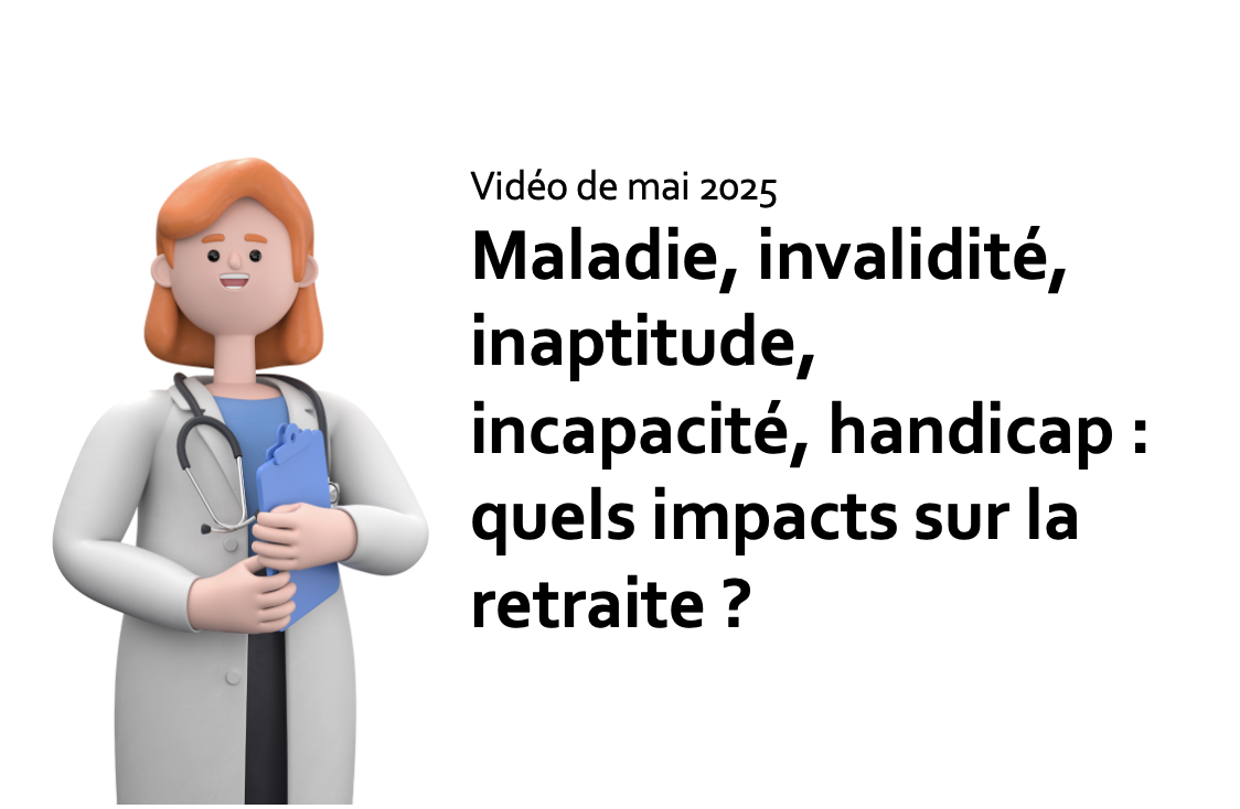 Maladie, invalidité, inaptitude, incapacité, handicap : quels impacts sur la retraite ?